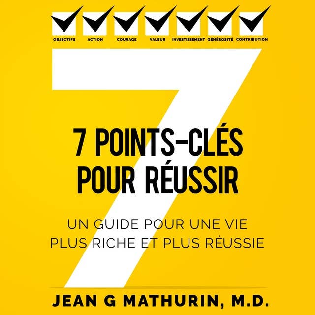 7 Points-Clés Pour Réussir: Un guide pour une vie plus riche et plus réussie (French Edition)
