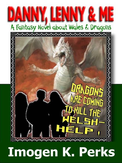 Danny, Lenny And Me: Investigate Weird Things: A Welsh Fantasy About Dragons And Death