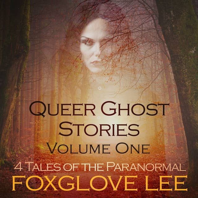 Queer Ghost Stories -Volume One: 4 Tales of the Paranormal