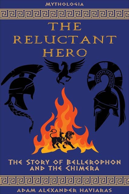 The Reluctant Hero: The Story of Bellerophon and the Chimera