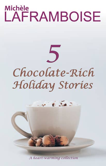 5 Chocolate-Rich Holiday Stories: A heart-warming collection
