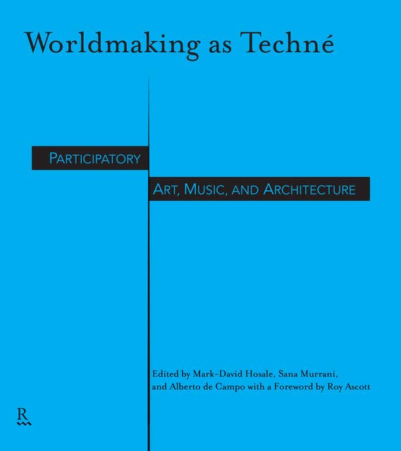 Worldmaking as Techné: Participatory Art, Music, and Architecture