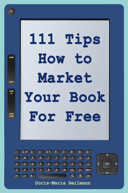 111 Tips on How to Market Your Book for Free: Detailed Plans and Smart Strategies for Your Book's Success