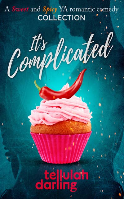 It's Complicated: A Sweet and Spicy YA Romantic Comedy Collection