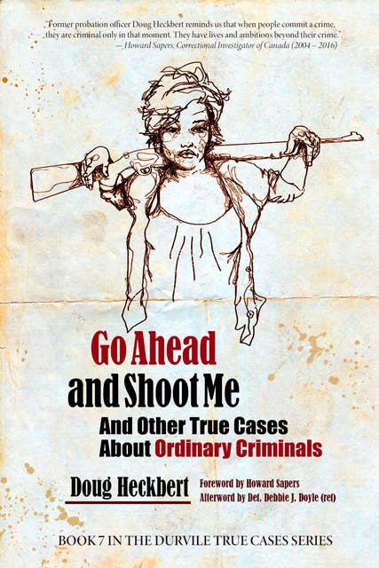 Ordinary Criminals: Go Ahead and Shoot Me and Other True Stories