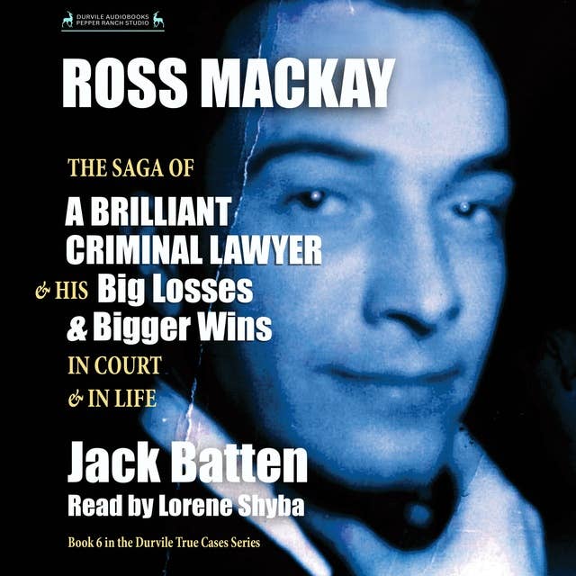 Ross Mackay : The Saga of a Brilliant Criminal Lawyer