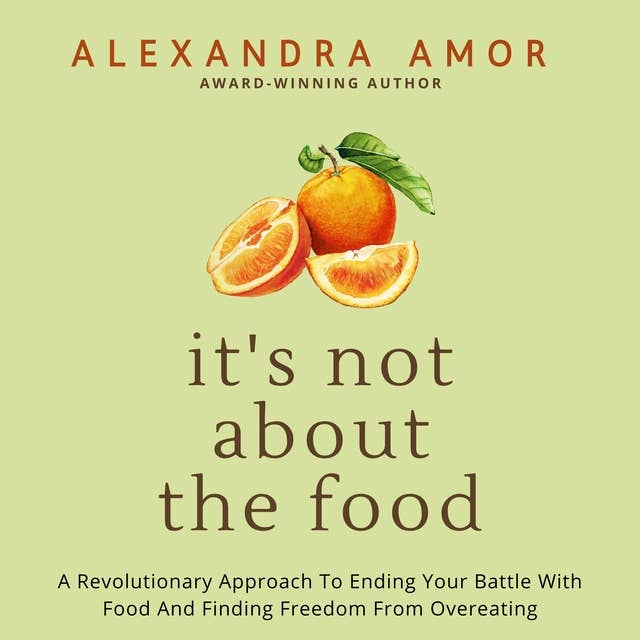 It's Not About the Food: A Revolutionary Approach to Ending Your Battle with Food and Finding Freedom from Overeating