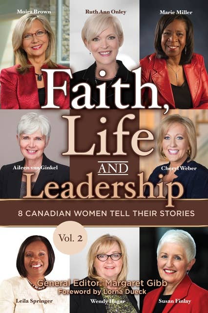 Faith, Life and Leadership: Vol 2- 8 Canadian Women Tell Their Stories