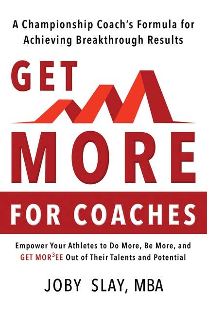 Get More: A Championship coach's Formula for Achieving Breakthrough Results