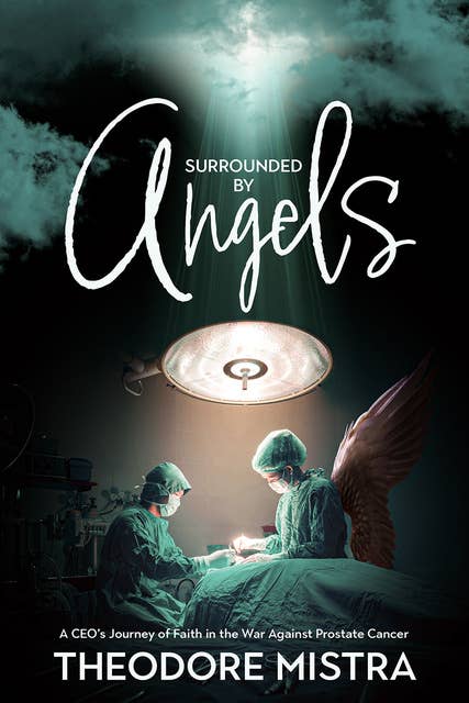 Surrounded by Angels: A CEO’s Journey of Faith in the War Against Prostate Cancer