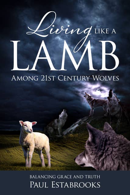 Living Like A Lamb Among 21st Century Wolves: Balancing Grace and Truth