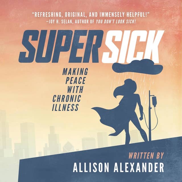 Super Sick: Making Peace with Chronic Illness