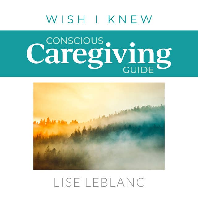 Conscious Caregiving Guide: Caregiving Starts Here