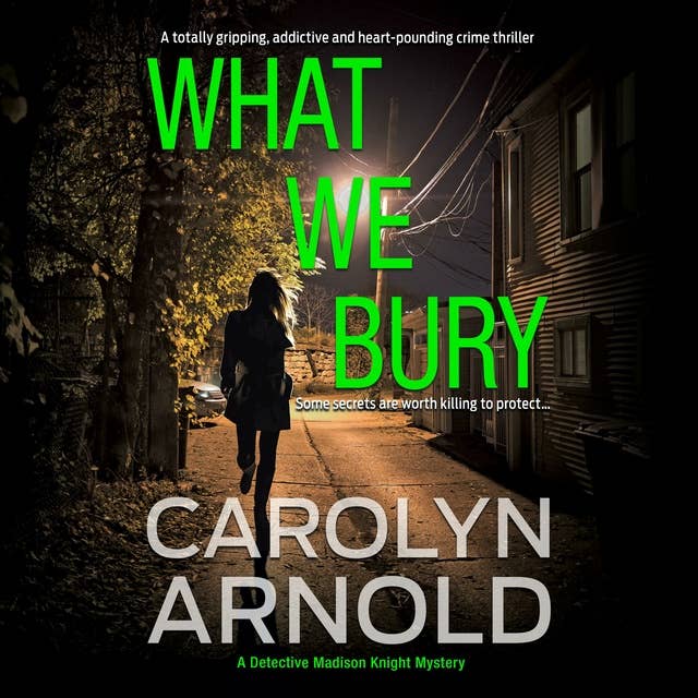 Cover for What We Bury: A totally gripping, addictive and heart-pounding crime thriller