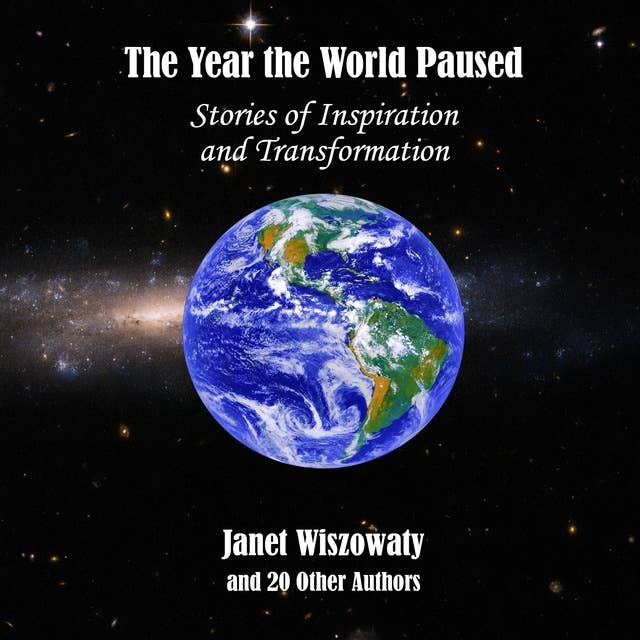 The Year the World Paused: Stories of Inspiration and Transformation