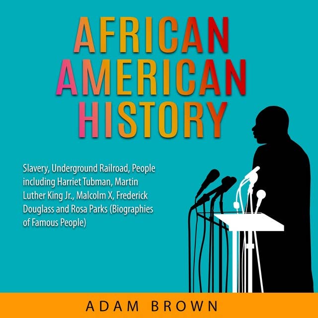 Cover for African American History: Slavery, Underground Railroad, People including Harriet Tubman, Martin Luther King Jr., Malcolm X, Frederick Douglass and Rosa Parks (Black History Month)