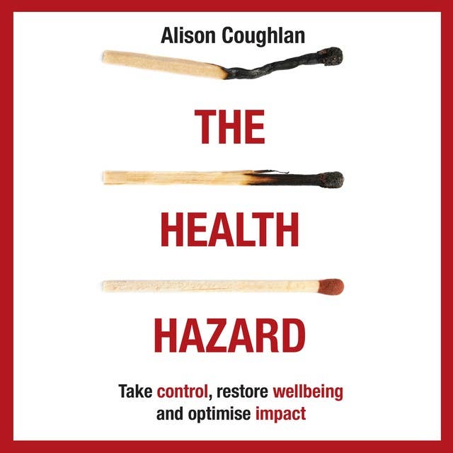 The Health Hazard: Take control, Restore Wellbeing and Optimise Impact