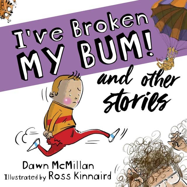 I've Broken My Bum! and other stories