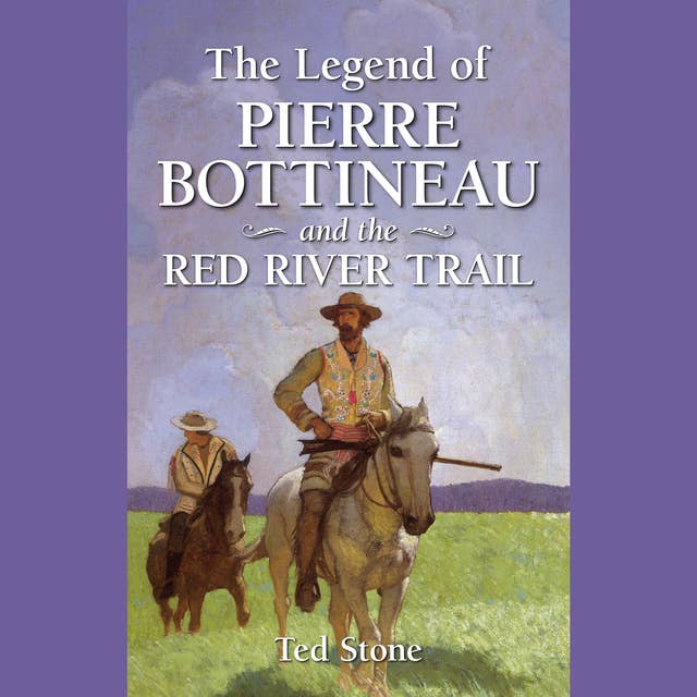 The Legend of Pierre Bottineau & the Red River Trail
