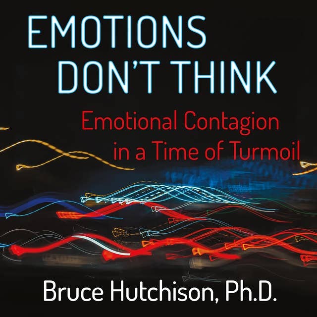 Emotions Don't Think: Emotional Contagion in a Time of Turmoil