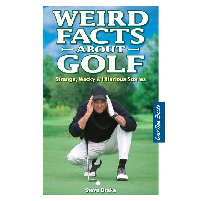 Weird Facts About Golf: Strange, Wacky and Hilarious Stories