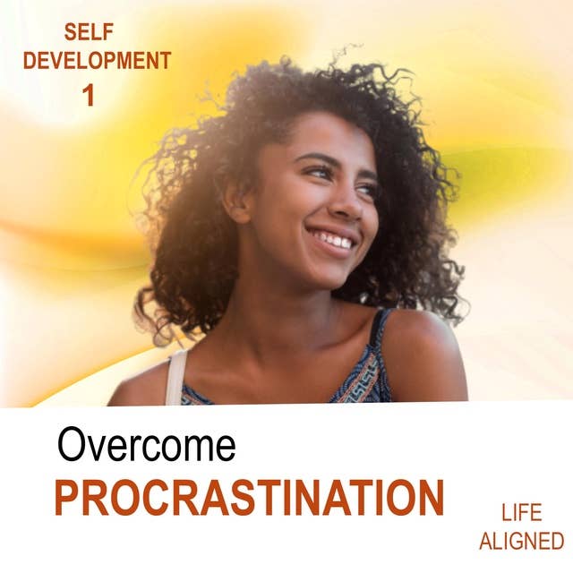 Overcome Procrastination: Reprogram Yourself For Self-Discipline To Stop Procrastinating And Achieve Your Goals