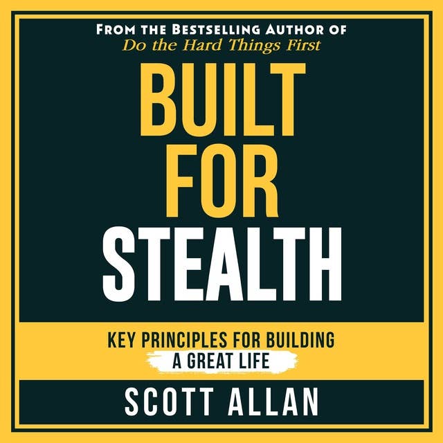 Built For Stealth: Key Principles for Building a Great Life