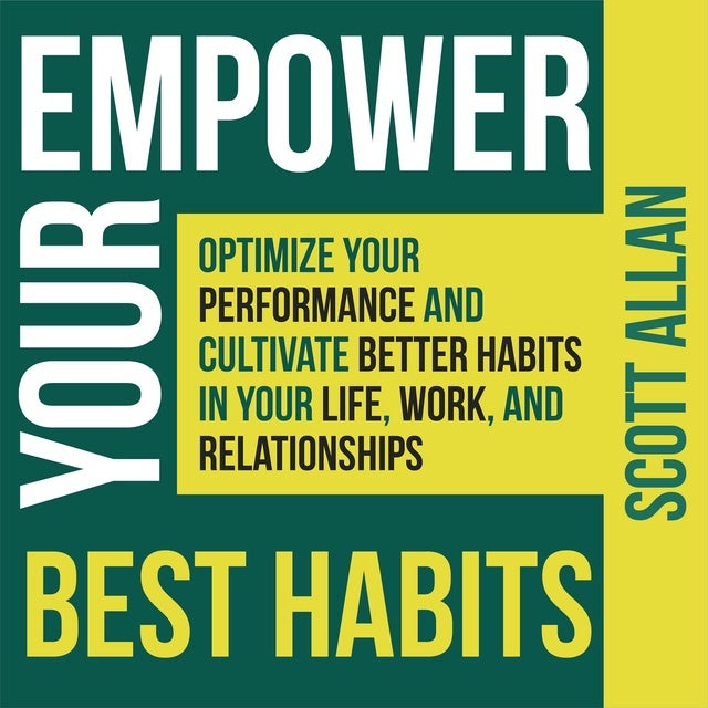 Empower Your Best Habits: Optimize Your Performance And Cultivate ...