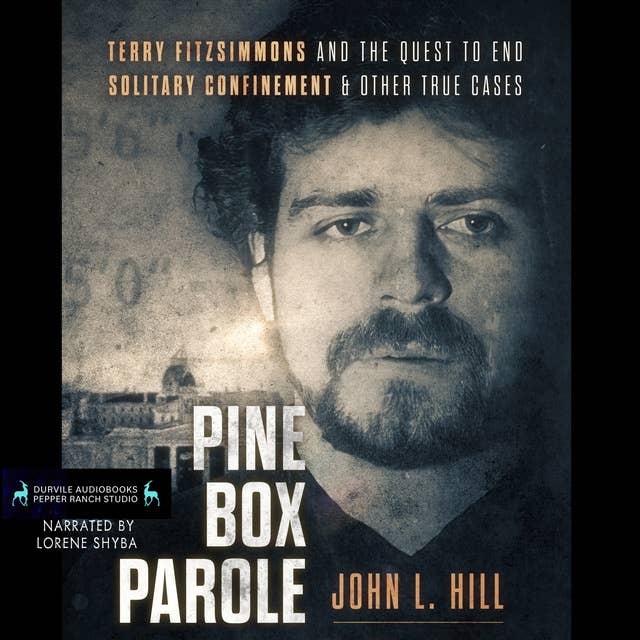 Pine Box Parole: Terry Fitzsimmons and the Quest to End Solitary Confinement & Other True Cases