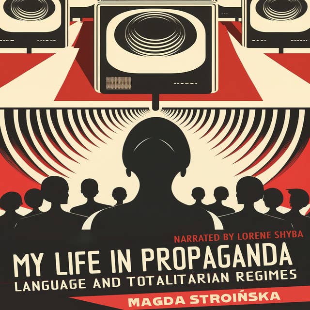 My Life in Propaganda: Language and Totalitarian Regimes