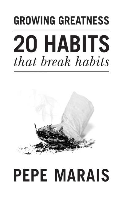 20 Habits That Break Habits: Growing Greatness