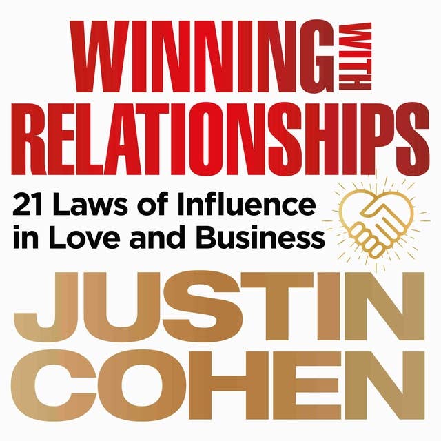 Winning with Relationships: 21 Laws of Influence in Love and Business