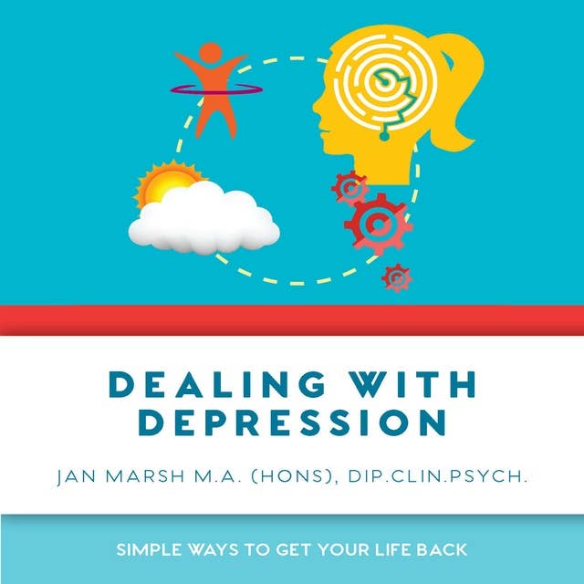 Dealing with Depression: Simple ways to get your life back