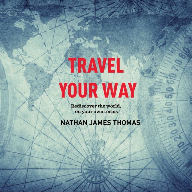 Travel your way: Rediscover the world, on your own terms