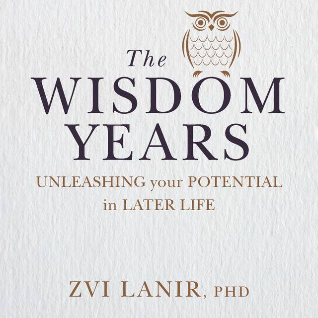The Wisdom Years: Unleashing your potential in later life