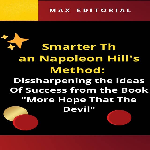 Smarter Than Napoleon Hill's Method: Dissharpening the Ideas Of Success from the Book "More Hope That The Devil"