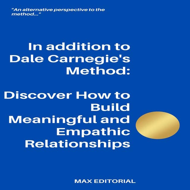 In addition to Dale Carnegie's Method: Discover How to Build Meaningful and Empathic Relationships