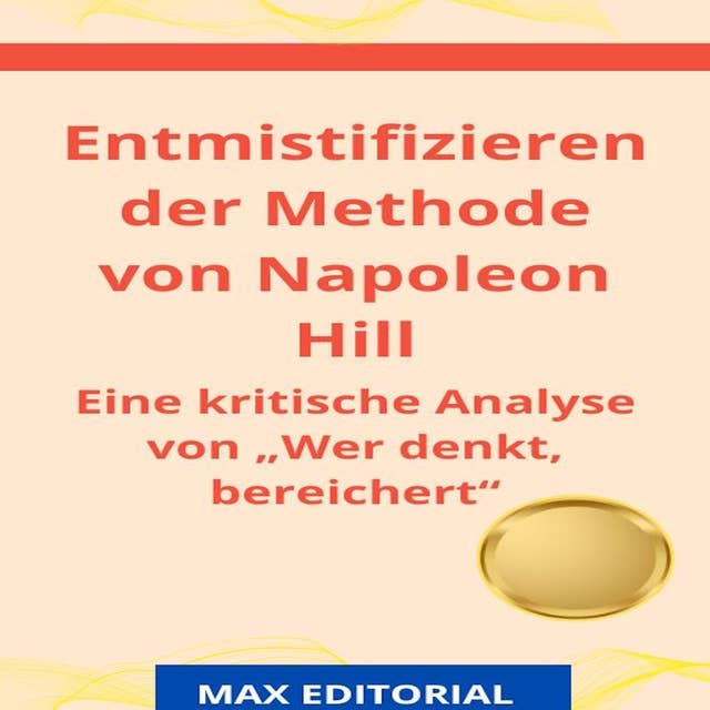 Entmistifizieren der Methode von Napoleon Hill: Eine kritische Analyse von "Wer denkt, bereichert"