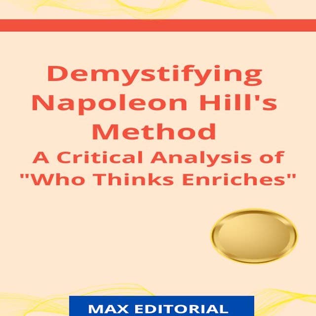 Demystifying Napoleon Hill's Method: A Critical Analysis of "Who Thinks Enriches"