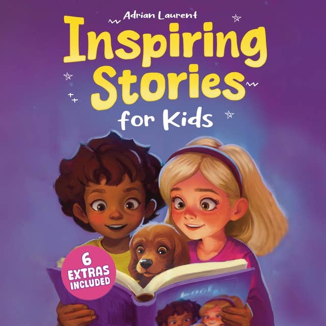 Inspiring Stories for Kids: Empowering Tales to Spark Self-Confidence, Catalyze Courage and Promote Perseverance for Brilliant Boys and Girls