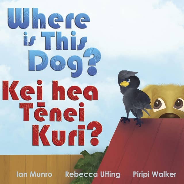 Where is This Dog? - Kei hea Tēnei Kurī?: A Bilingual Read Along Book in English and Te Reo Māori