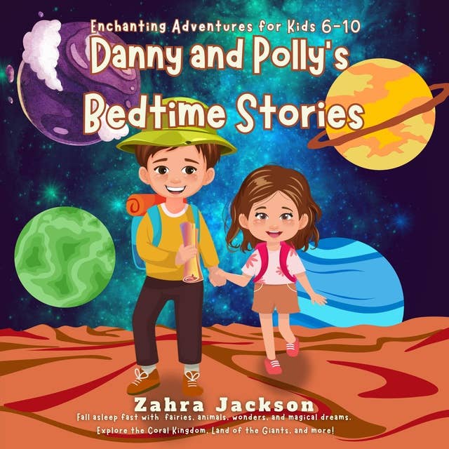 Danny and Polly's Bedtime Stories: Enchanting Adventures for Kids 6-10. Fall asleep fast with fairies, animals, wonders, and magical dreams. Explore the Coral Kingdom, Land of the Giants, and more!