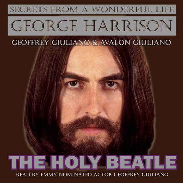 George Harrison The Holy Beatle: Secrets From A Wonderful Life