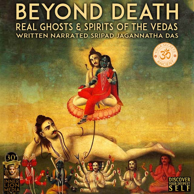 Beyond Death: Real Ghosts & Spirits Of The Vedas