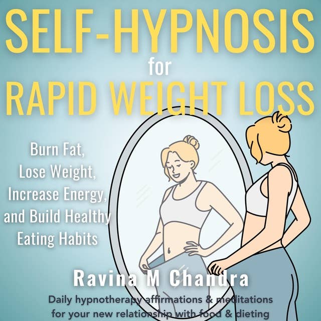 Self-Hypnosis for Rapid Weight Loss: Burn Fat, Lose Weight, Increase Energy, and Build Healthy Eating Habits  Daily hypnotherapy affirmations & meditations for your new relationship with food & dieting