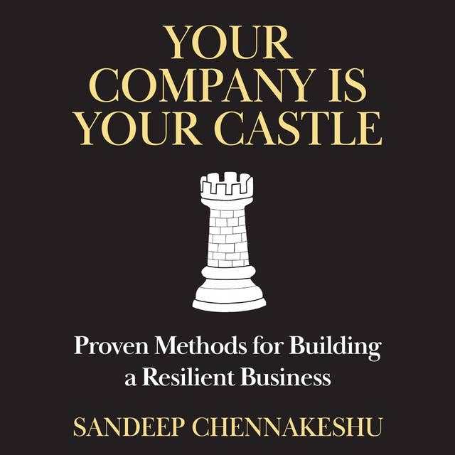 Your Company Is Your Castle: Proven Methods for Building a Resilient Business