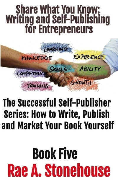 Share What You Know Writing and Self-Publishing for Entrepreneurs: Writing and Self-Publishing for Entrepreneurs
