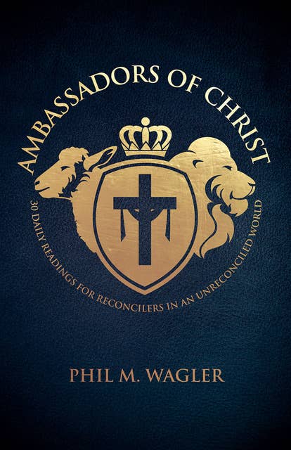 Ambassadors of Christ: 30 Daily Readings for Reconcilers in an Unreconciled World