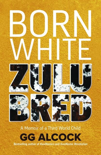 Born White Zulu Bred: A Memoir of a Third World Child
