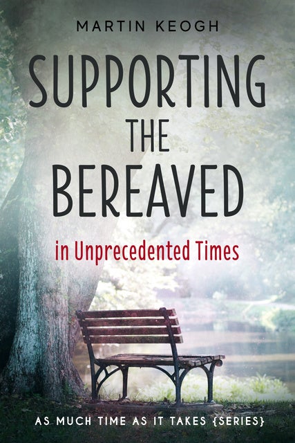 Supporting the Bereaved in Unprecedented Times: As Much Time as it Takes  (Series) - Ebook - Martin Keogh - Storytel